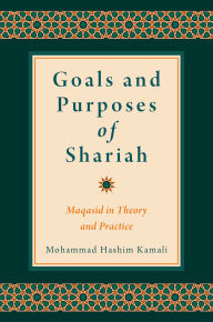 Title: Goals and Purposes of Shariah: Maqasid in Theory and Practice, Author: Mohammad Hashim Kamali