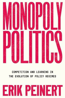 Monopoly Politics: Competition and Learning the Evolution of Policy Regimes