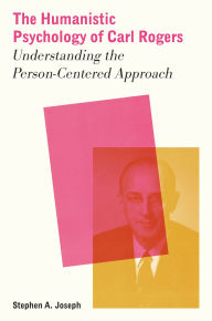 Title: The Humanistic Psychology of Carl Rogers: Understanding the Person-Centered Approach, Author: Stephen A. Joseph