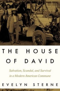 Title: The House of David: Salvation, Scandal, and Survival in a Modern American Commune, Author: Evelyn Sterne