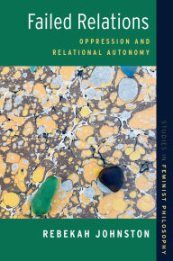 Title: Failed Relations: Oppression and Relational Autonomy, Author: Rebekah Johnston