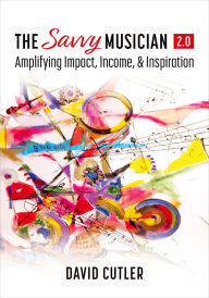 Download google books to pdf file The Savvy Musician 2.0: Amplifying Impact, Income, and Inspiration