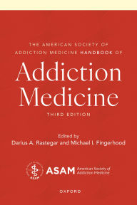 Title: The American Society of Addiction Medicine Handbook of Addiction Medicine, Author: Darius A. Rastegar