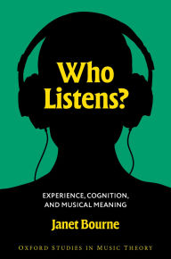 Title: Who Listens?: Experience, Cognition, and Musical Meaning, Author: Janet Bourne