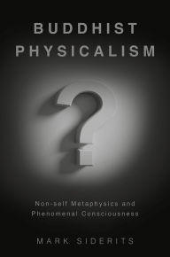 Title: Buddhist Physicalism?: Non-self Metaphysics and Phenomenal Consciousness, Author: Mark Siderits