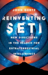 Download books as pdf from google books Reinventing SETI: New Directions in the Search for Extraterrestrial Intelligence RTF PDF MOBI 9780197800416 (English literature) by John Gertz