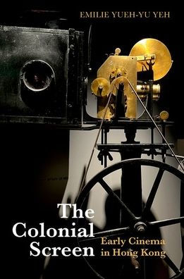 The Colonial Screen: Early Cinema in Hong Kong