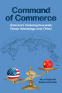 Command of Commerce: America's Enduring Economic Power Advantage over China