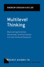 Multilevel Thinking: Discovering Variation, Universals, and Particulars in Cross-Cultural Research