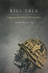 Title: Kill Talk: Language and Military Necropolitics, Author: Janet McIntosh