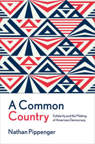 Free downloads ebooks A Common Country: Solidarity and the Making of American Democracy 