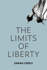 Title: The Limits of Liberty, Author: Sarah Conly