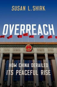 Title: Overreach: How China Derailed its Peaceful Rise, Author: Susan Shirk