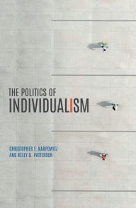 Title: The Politics of Individualism, Author: Christopher F. Karpowitz