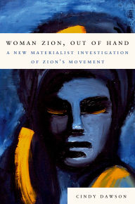 Title: Woman Zion, Out of Hand: A New Materialist Investigation of Zion's Movement, Author: Cindy Dawson