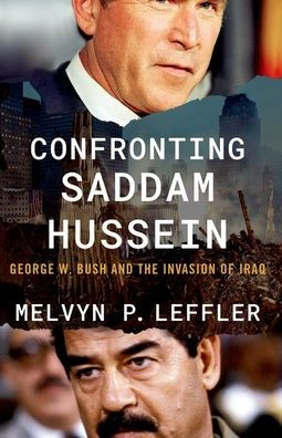 Confronting Saddam Hussein: George W. Bush and the Invasion of Iraq