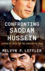 Confronting Saddam Hussein: George W. Bush and the Invasion of Iraq
