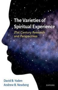Title: The Varieties of Spiritual Experience: 21st Century Research and Perspectives, Author: David B. Yaden