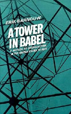 A History of Broadcasting in the United States: Volume 1: A Tower of Babel: To 1933