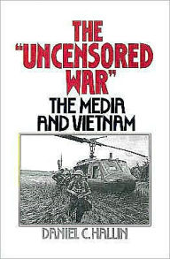 Title: The Uncensored War: The Media and the Vietnam, Author: Daniel C. Hallin