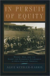 Title: In Pursuit of Equity: Women, Men, and the Quest for Economic Citizenship in 20th-Century America, Author: Alice Kessler-Harris