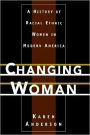 Changing Woman: A History of Racial Ethnic Women in Modern America