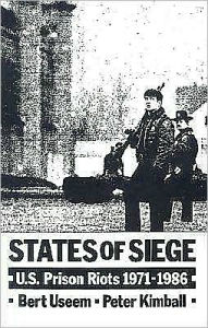 Title: States of Siege: U.S. Prison Riots, 1971-1986, Author: Bert Useem