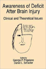 Title: Awareness of Deficit after Brain Injury: Clinical and Theoretical Issues, Author: George P. Prigatano