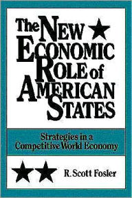 Title: The New Economic Role of American States: Strategies in a Competitive World Economy, Author: R. Scott Fosler