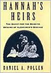 Title: Hannah's Heirs: The Quest for the Genetic Origins of Alzheimer's Disease, Author: Daniel A. Pollen