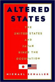 Title: Altered States: The United States and Japan since the Occupation, Author: Michael Schaller