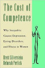 The Cost of Competence: Why Inequality Causes Depression, Eating Disorders, and Illness in Women