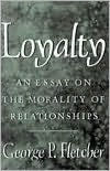 Title: Loyalty: An Essay on the Morality of Relationships, Author: George P. Fletcher