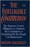 Title: The Intelligible Constitution: The Supreme Court's Obligation to Maintain the Constitution as Something We the People Can Understand, Author: Joseph Goldstein