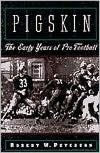 Title: Pigskin: The Early Years of Pro Football, Author: Robert W. Peterson