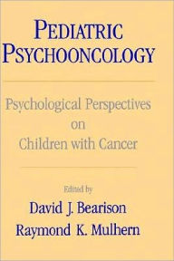 Title: Pediatric Psychooncology: Psychological Perspectives on Children with Cancer, Author: David J. Bearison