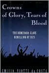 Title: Crowns of Glory, Tears of Blood: The Demerara Slave Rebellion of 1823, Author: Emilia Viotti da Costa