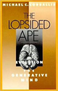 Title: The Lopsided Ape: The Evolution of the Generative Mind, Author: Michael C. Corballis