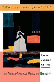 Title: Who Set You Flowin?: The African-American Migration Narrative, Author: Farah Jasmine Griffin
