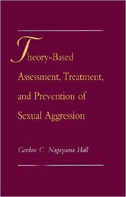 Theory-Based Assessment, Treatment, and Prevention of Sexual Aggression