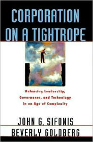Title: Corporation on a Tightrope: Balancing Leadership, Governance, and Technology in an Age of Complexity, Author: John G. Sifonis