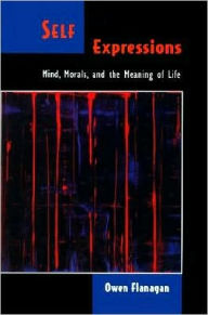 Title: Self Expressions: Mind, Morals, and the Meaning of Life, Author: Owen Flanagan