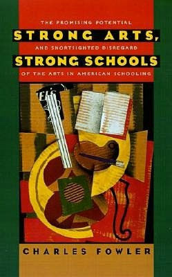 Strong Arts, Strong Schools: The Promising Potential and Shortsighted Disregard of the Arts in American Schooling