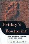 Title: Friday's Footprint: How Society Shapes the Human Mind, Author: Leslie Brothers M. D.