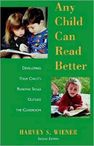 Title: Any Child Can Read Better: Developing Your Child's Reading Skills Outside the Classroom, Author: Harvey S. Wiener
