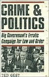 Title: Crime & Politics: Big Government's Erratic Campaign for Law and Order, Author: Ted Gest