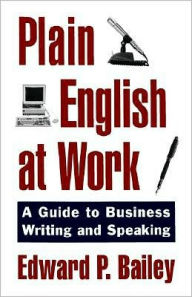 Title: Plain English at Work: A Guide to Writing and Speaking, Author: Edward P. Bailey Jr.