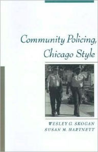 Title: Community Policing, Chicago Style, Author: Wesley G. Skogan