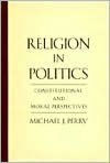 Religion in Politics: Constitutional and Moral Perspectives