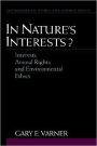 In Nature's Interests?: Interests, Animal Rights, and Environmental Ethics